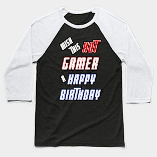 Wish this hot gamer a happy birthday Baseball T-Shirt